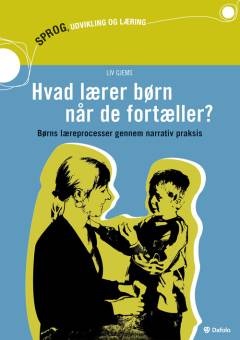 Hvad lærer børn når de fortæller? : børns læreprocesser gennem narrativ praksis