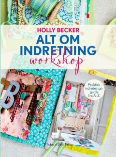 Alt om indretning - workshop : praktisk indretningsguide fra A-Z