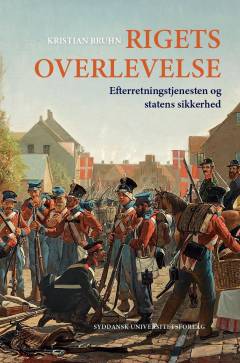 Rigets overlevelse : efterretningstjenesten og statens sikkerhed. Bind 1 : 1848-1870