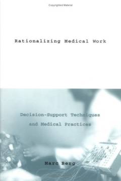 Rationalizing medical work : decision-support techniques and medical practices
