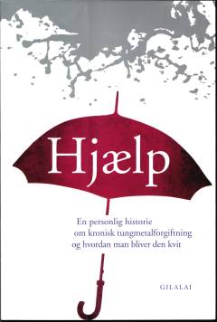 Hjælp : en personlig historie om kronisk tungmetalforgiftning og hvordan man bliver den kvit