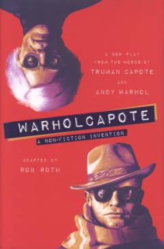 Warholcapote : a non-fiction invention : from the words of Truman Capote and Andy Warhol