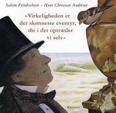 "Virkeligheden er det skønneste eventyr, thi i det optræder vi selv" : fra H.C. Andersens livshistorie, fortalt af ham selv