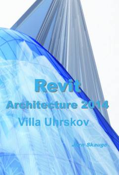 Revit Architecture 2014 - Villa Uhrskov : bygningsmodellering