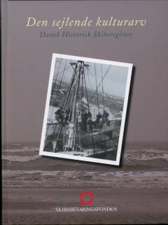 Den sejlende kulturarv - Dansk historisk skibsregister. Bind 1