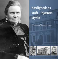 Kærlighedens kraft - hjertets styrke : en bog om Theodora Lang