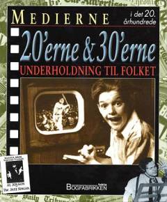 Medierne i det 20. århundrede. 20'erne & 30'erne : Underholdning til folket