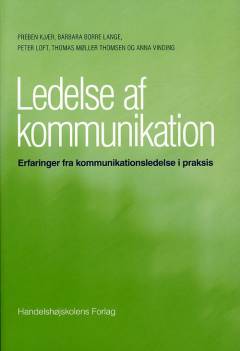 Ledelse af kommunikation : erfaringer fra kommunikationsledelse i praksis