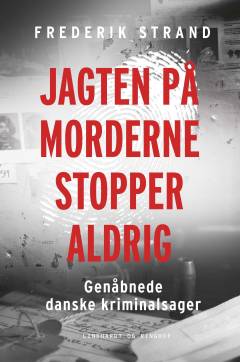 Jagten på morderne stopper aldrig : genåbnede danske kriminalsager