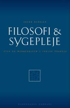 Filosofi & sygepleje : etik og menneskesyn i faglig praksis