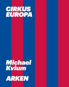 Cirkus Europa : Michael Kvium