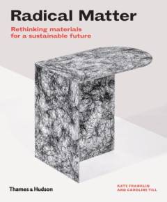 Radical matter : rethinking materials for a sustainable future