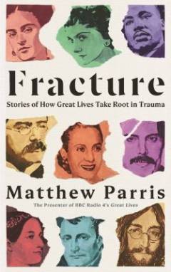 Fracture : stories of how great lives take root in trauma