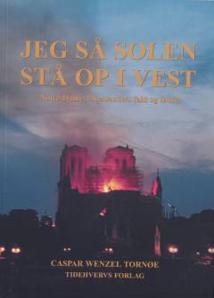 Jeg så solen stå op i vest : Notre-Dame - aftenlandets fald og fødsel : essay