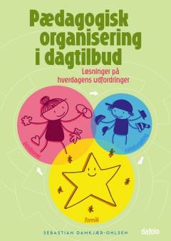 Pædagogisk organisering i dagtilbud : løsninger på hverdagens udfordringer