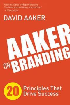 Aaker on branding : 20 principles that drive success