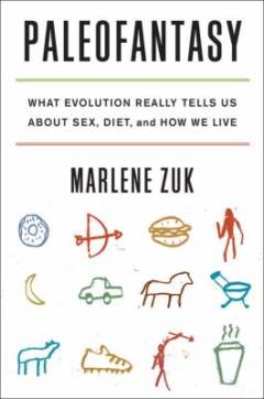 Paleofantasy : what evolution really tells us about sex, diet, and how we live