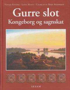 Gurre slot : kongeborg og sagnskat