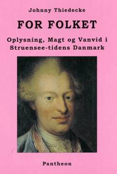 For folket : oplysning, magt og vanvid i Struensee-tidens Danmark