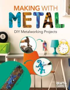 Making with metal : DIY metalworking projects