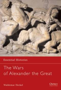 The wars of Alexander the Great : 336-323 BC