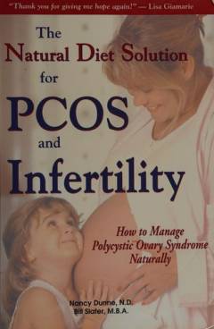 The natural diet solution for PCOS and infertility : how to manage polycystic ovary syndrome naturally