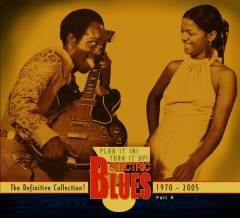 Plug it in! Turn it up! part 4, 1970-2005 : Electric blues 1939-2005 : the definitive collection