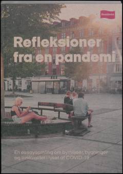 Refleksioner fra en pandemi : en essaysamling om bymiljøer, bygninger og livskvalitet i lyset af COVID-19