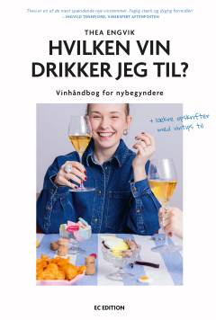 Hvilken vin drikker jeg til? : vinhåndbog for nybegyndere : + 22 lækre opskrifter med vintips til