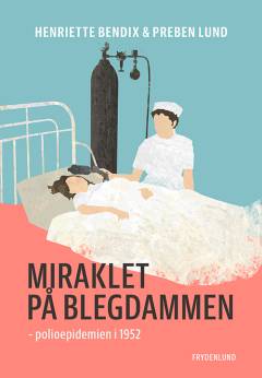 Miraklet på Blegdammen : polioepidemien i 1952