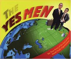 The yes men : the true story of the end of the World Trade Organization