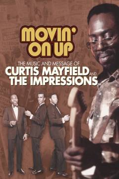 Movin' on up : the music and message of Curtis Mayfield and the Impressions