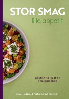 Stor smag - lille appetit : proteinrig kost til småtspisende : en kogebog