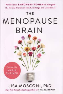 The menopause brain : new science empowers women to navigate the pivotal transition with knowledge and confidence