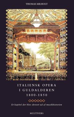 Italiensk opera i guldalderen 1800-1850 : et kapitel der blev skrevet ud af musikhistorien