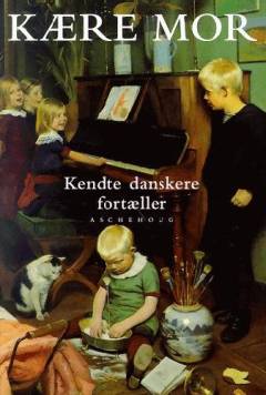 Kære mor : kendte danskere skriver om deres mor