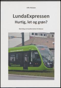 LundaExpressen : hurtig, let og grøn? : med bilag om busalternativet til letbaner: Odense Letbane : en lydløs hvid svane?
