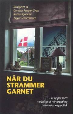 Når du strammer garnet : et opgør med mobning af mindretal og ansvarsløs asylpolitik