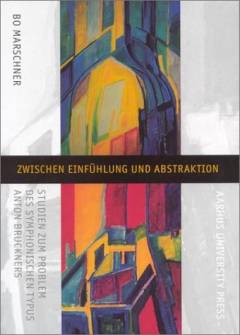 Zwischen Einfühlung und Abstraktion : Studien zum Problem des symphonischen Typus Anton Bruckners : Habilatationsschrift