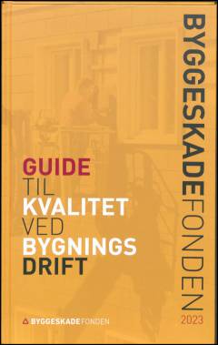 Byggeskadefondens guide til kvalitet ved bygningsdrift : form, funktion, teknik
