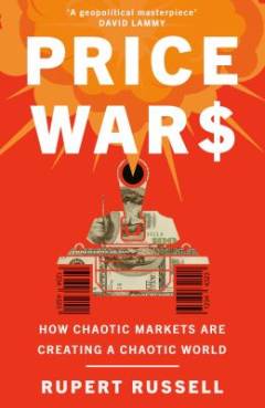 Price wars : how chaotic markets are creating a chaotic world