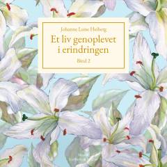 Et liv genoplevet i erindringen. Bind 2