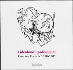 Lidenlund i gadespejlet : Henning Gantriis 1918-1989