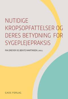 Nutidige kropsopfattelser og deres betydning for sygeplejepraksis