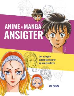 Anime & manga ansigter : lær at tegne autentiske figurer og ansigtsudtryk
