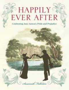 Happily ever after : celebrating Jane Austen's Pride and prejudice