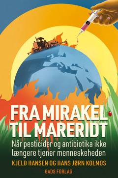 Fra mirakel til mareridt : når pesticider og antibiotika ikke længere tjener menneskeheden