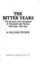 The bitter years : the invasion and occupation of Denmark and Norway april 1940 - may 1945