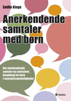 Anerkendende samtaler med børn : det anerkendende samvær med samtalens betydning for børn i samspilsvanskeligheder