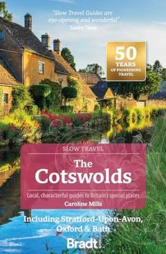 The Cotswolds : including Stratford-upon-Avon, Oxford & Bath : local, characterful guides to Britain's special places